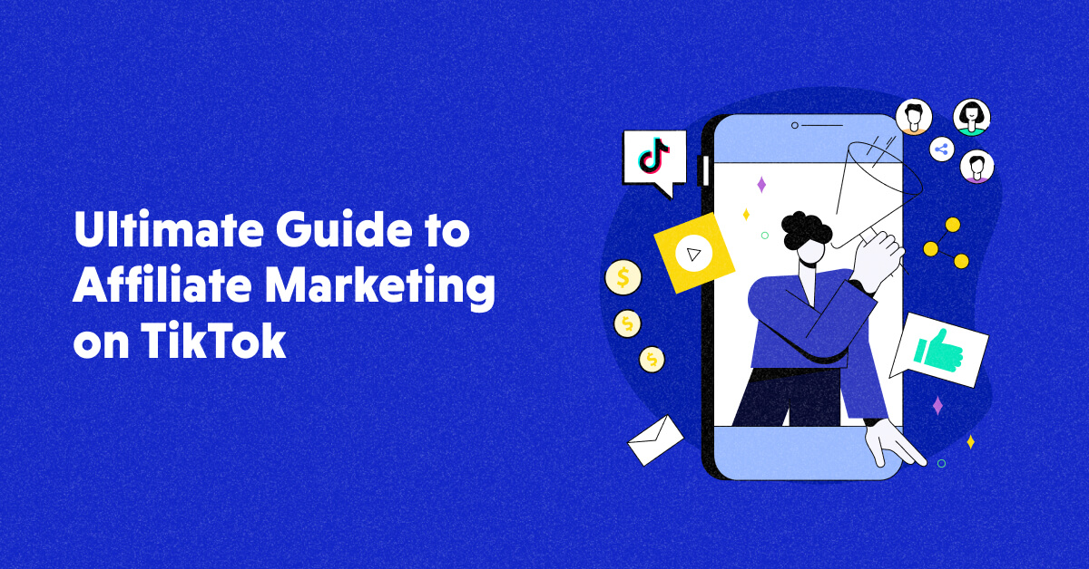 TikTok Affiliate Marketing: Beginner’s Getting Started Guide