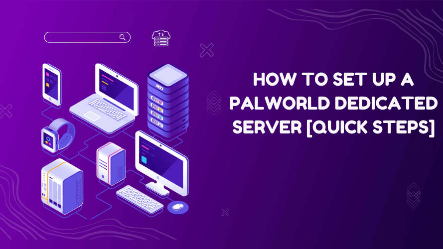 How to Set Up a Palworld Dedicated Server [Quick Steps]